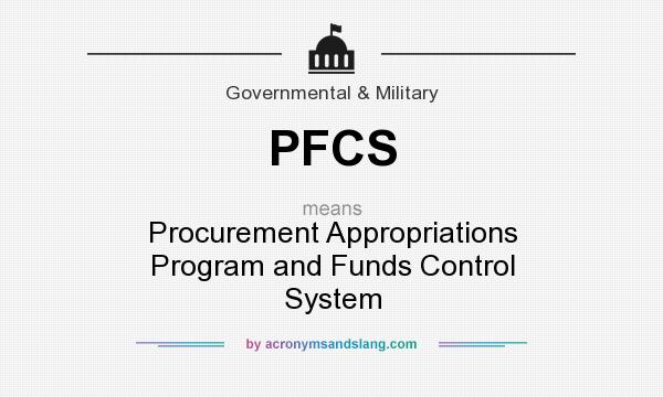 What does PFCS mean? It stands for Procurement Appropriations Program and Funds Control System