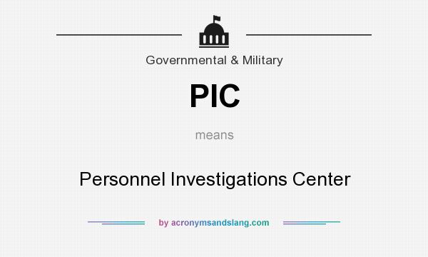 What does PIC mean? It stands for Personnel Investigations Center