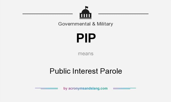 What does PIP mean? It stands for Public Interest Parole