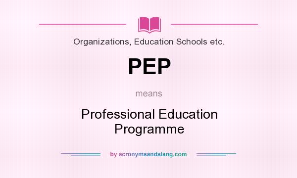 What does PEP mean? It stands for Professional Education Programme