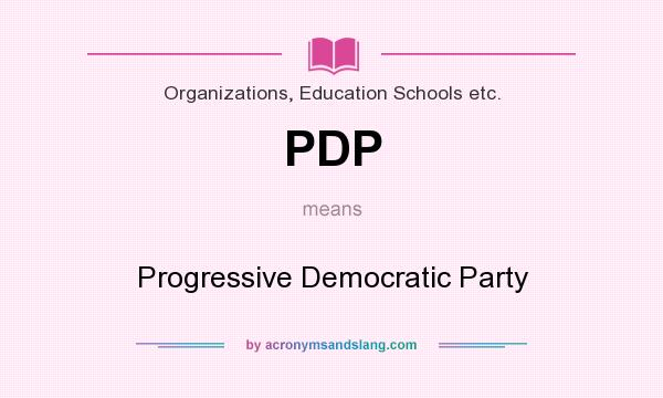 What does PDP mean? It stands for Progressive Democratic Party