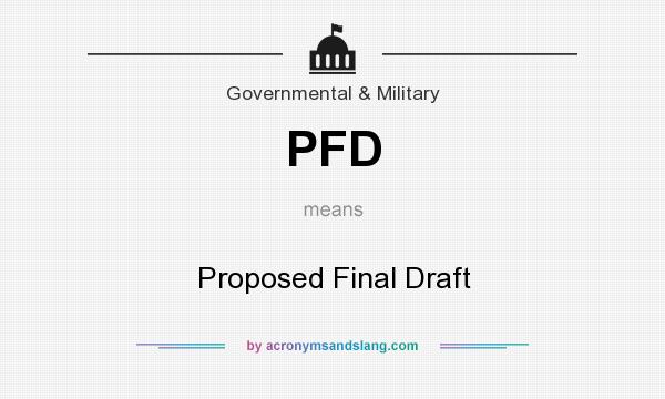 What does PFD mean? It stands for Proposed Final Draft