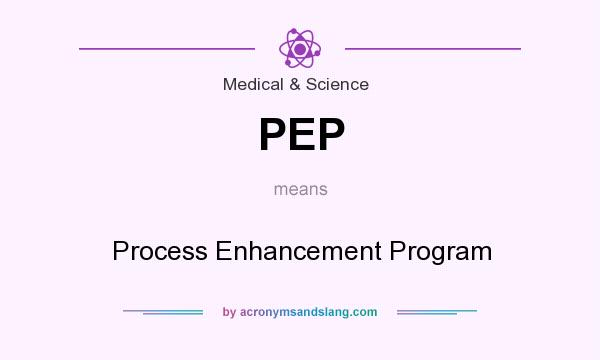 What does PEP mean? It stands for Process Enhancement Program
