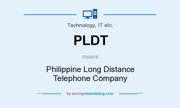 What does PLDT mean? It stands for Philippine Long Distance Telephone Company