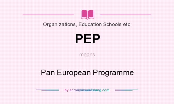 What does PEP mean? It stands for Pan European Programme