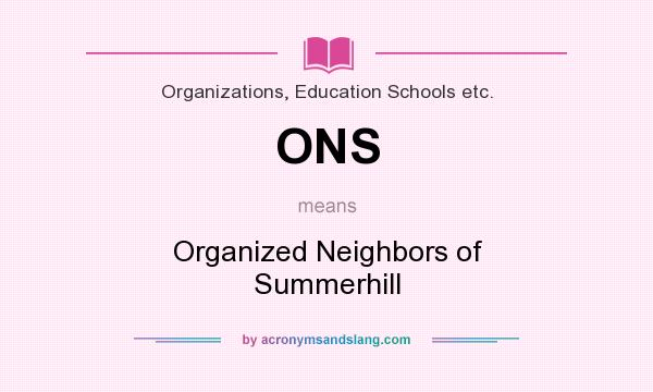 What does ONS mean? It stands for Organized Neighbors of Summerhill