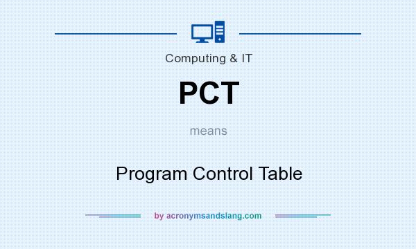 What does PCT mean? It stands for Program Control Table