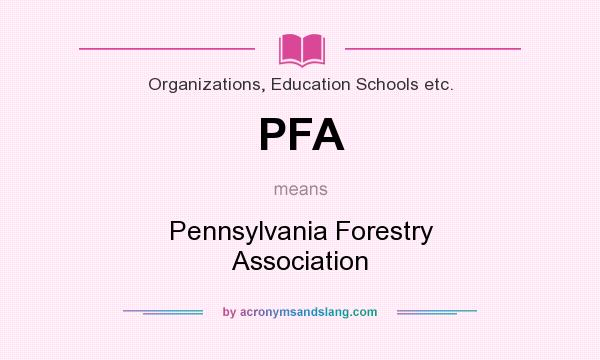 What does PFA mean? It stands for Pennsylvania Forestry Association