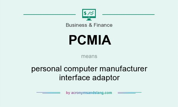 What does PCMIA mean? It stands for personal computer manufacturer interface adaptor