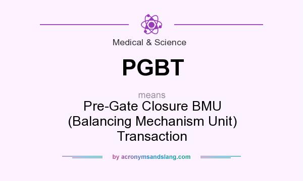 What does PGBT mean? It stands for Pre-Gate Closure BMU (Balancing Mechanism Unit) Transaction