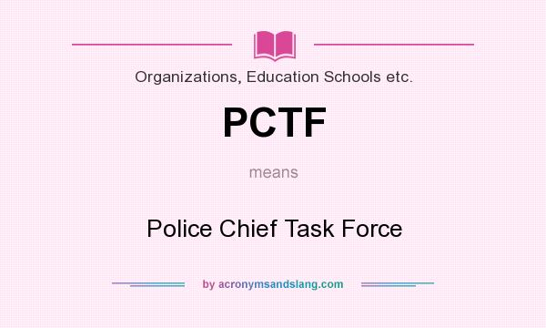 What does PCTF mean? It stands for Police Chief Task Force