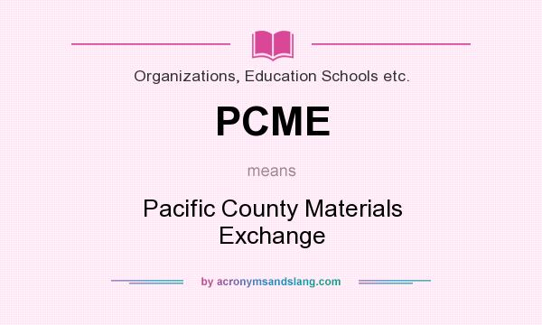 What does PCME mean? It stands for Pacific County Materials Exchange