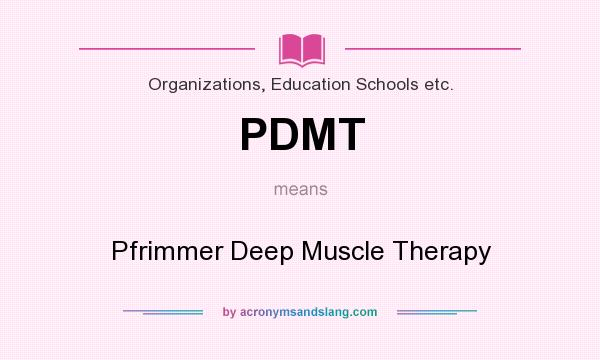 What does PDMT mean? It stands for Pfrimmer Deep Muscle Therapy