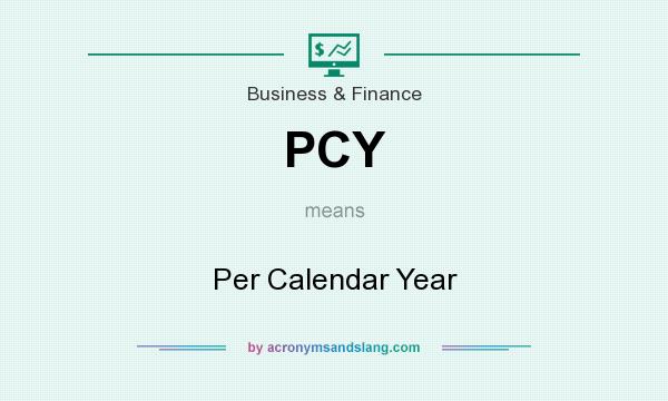 What does PCY mean? It stands for Per Calendar Year