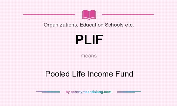 What does PLIF mean? It stands for Pooled Life Income Fund