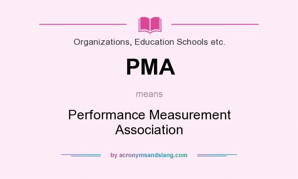 What does PMA mean? It stands for Performance Measurement Association
