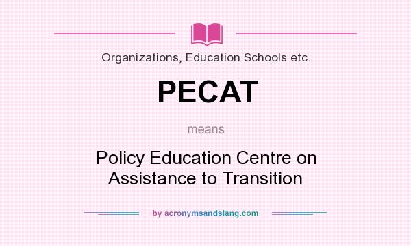 What does PECAT mean? It stands for Policy Education Centre on Assistance to Transition