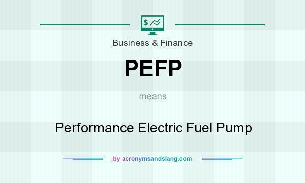 What does PEFP mean? It stands for Performance Electric Fuel Pump