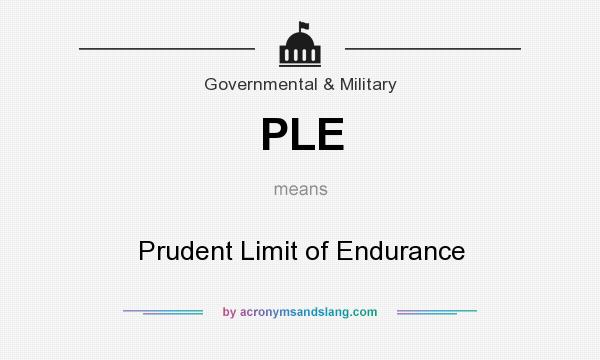 What does PLE mean? It stands for Prudent Limit of Endurance
