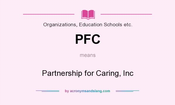 What does PFC mean? It stands for Partnership for Caring, Inc
