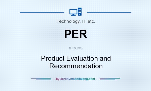 What does PER mean? It stands for Product Evaluation and Recommendation