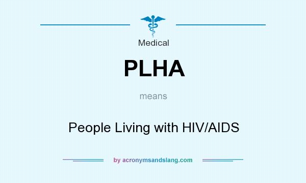 What does PLHA mean? It stands for People Living with HIV/AIDS