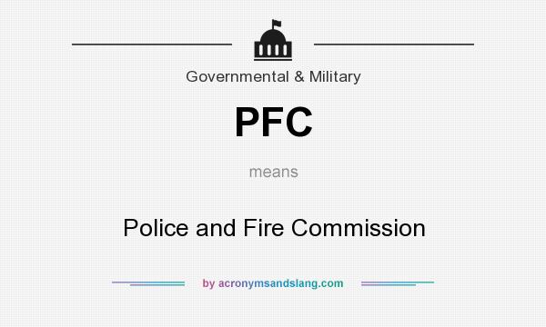 What does PFC mean? It stands for Police and Fire Commission