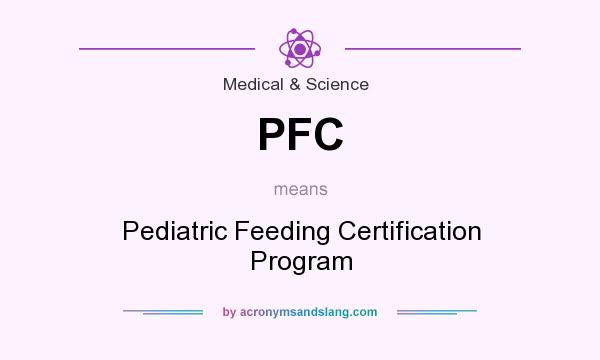 What does PFC mean? It stands for Pediatric Feeding Certification Program
