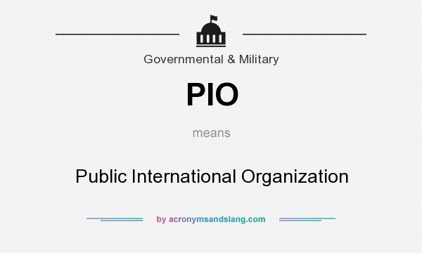 What does PIO mean? It stands for Public International Organization