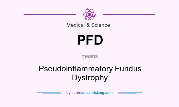 What does PFD mean? It stands for Pseudoinflammatory Fundus Dystrophy