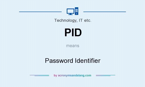 What does PID mean? It stands for Password Identifier