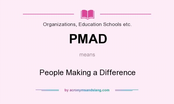 What does PMAD mean? It stands for People Making a Difference