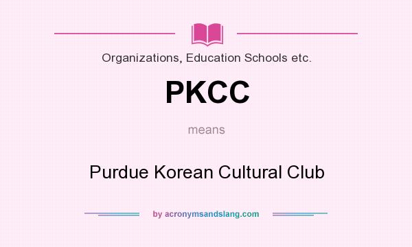 What does PKCC mean? It stands for Purdue Korean Cultural Club