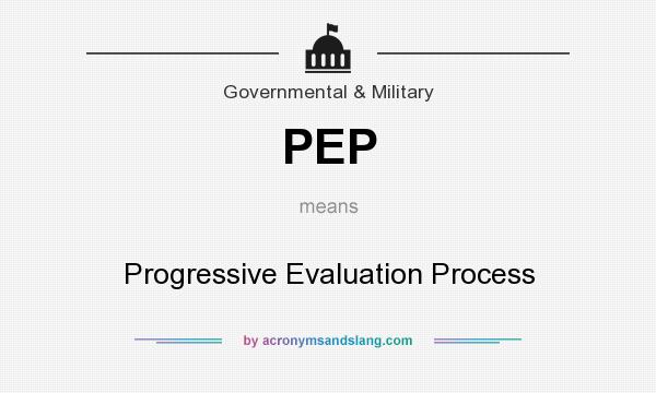 What does PEP mean? It stands for Progressive Evaluation Process