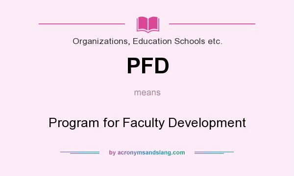 What does PFD mean? It stands for Program for Faculty Development