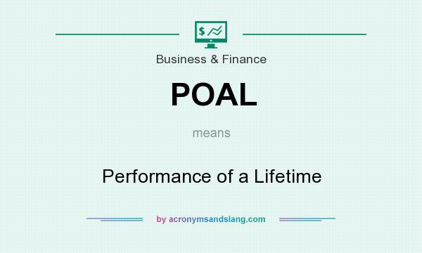 What does POAL mean? It stands for Performance of a Lifetime