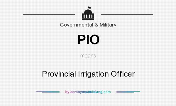 What does PIO mean? It stands for Provincial Irrigation Officer