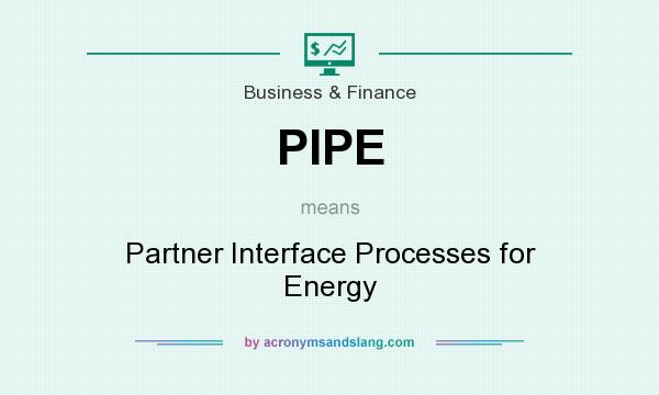 What does PIPE mean? It stands for Partner Interface Processes for Energy
