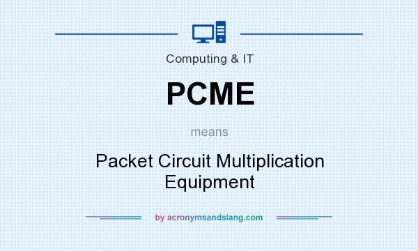 What does PCME mean? It stands for Packet Circuit Multiplication Equipment