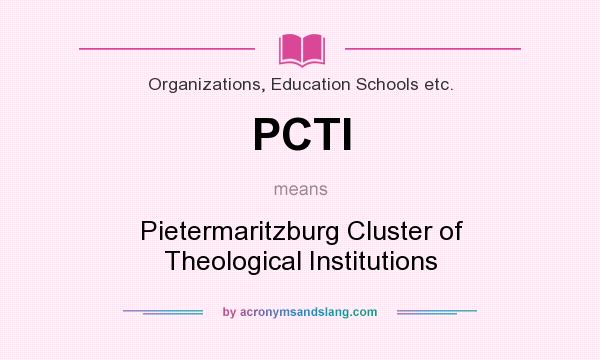 What does PCTI mean? It stands for Pietermaritzburg Cluster of Theological Institutions