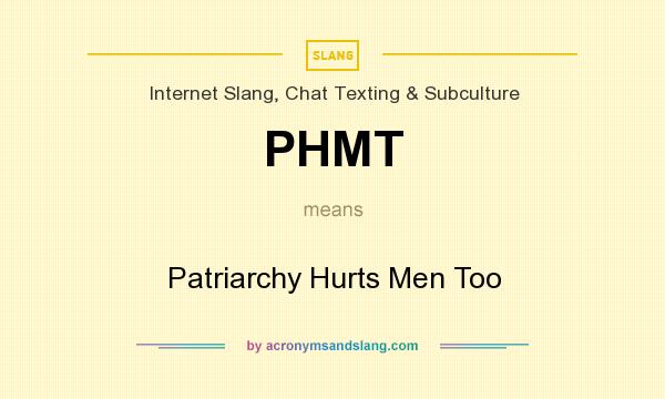 What does PHMT mean? It stands for Patriarchy Hurts Men Too