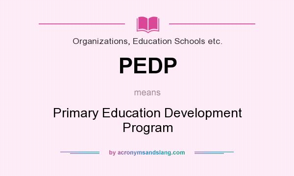 What does PEDP mean? It stands for Primary Education Development Program