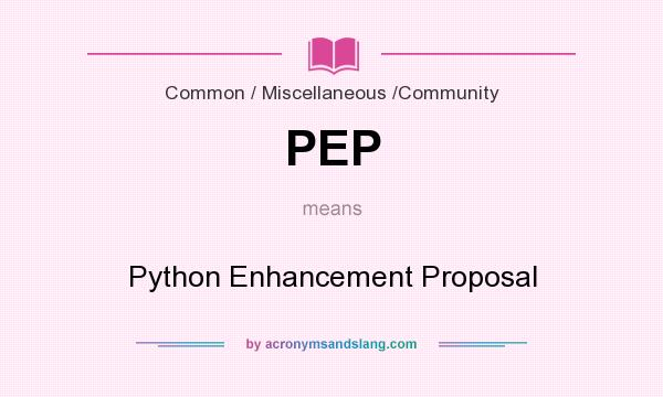 What does PEP mean? It stands for Python Enhancement Proposal