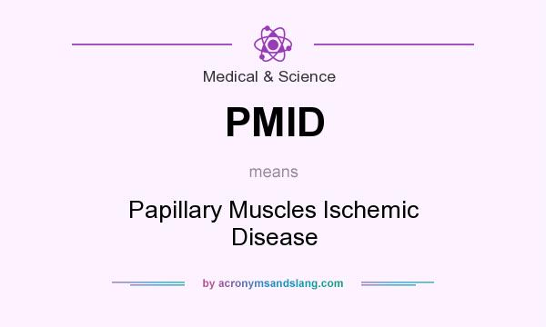 What does PMID mean? It stands for Papillary Muscles Ischemic Disease