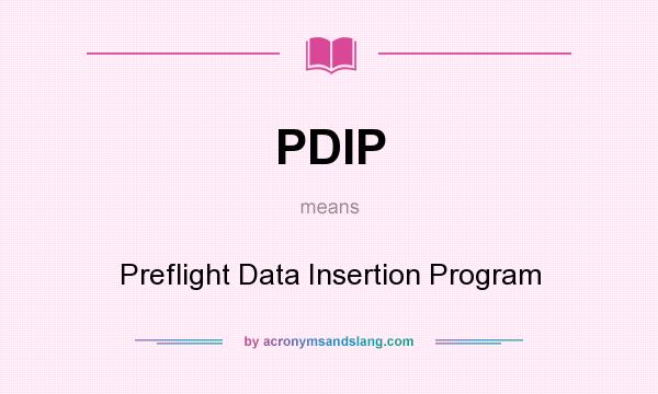 What does PDIP mean? It stands for Preflight Data Insertion Program