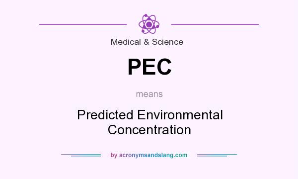 What does PEC mean? It stands for Predicted Environmental Concentration