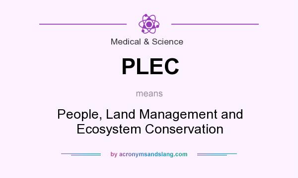What does PLEC mean? It stands for People, Land Management and Ecosystem Conservation