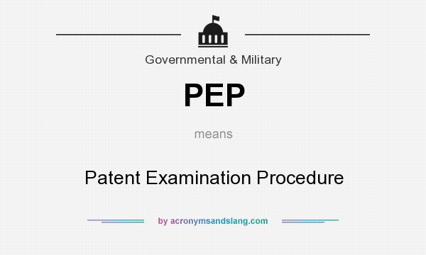 What does PEP mean? It stands for Patent Examination Procedure