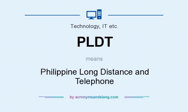What does PLDT mean? It stands for Philippine Long Distance and Telephone