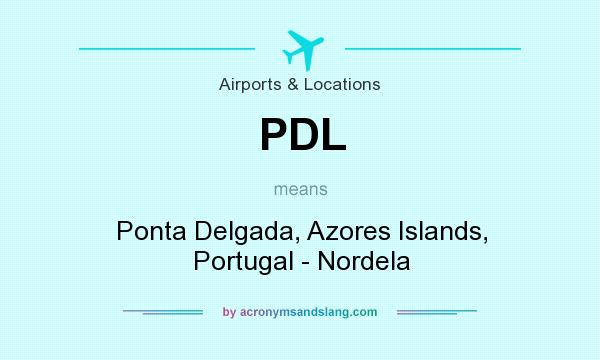 What does PDL mean? It stands for Ponta Delgada, Azores Islands, Portugal - Nordela